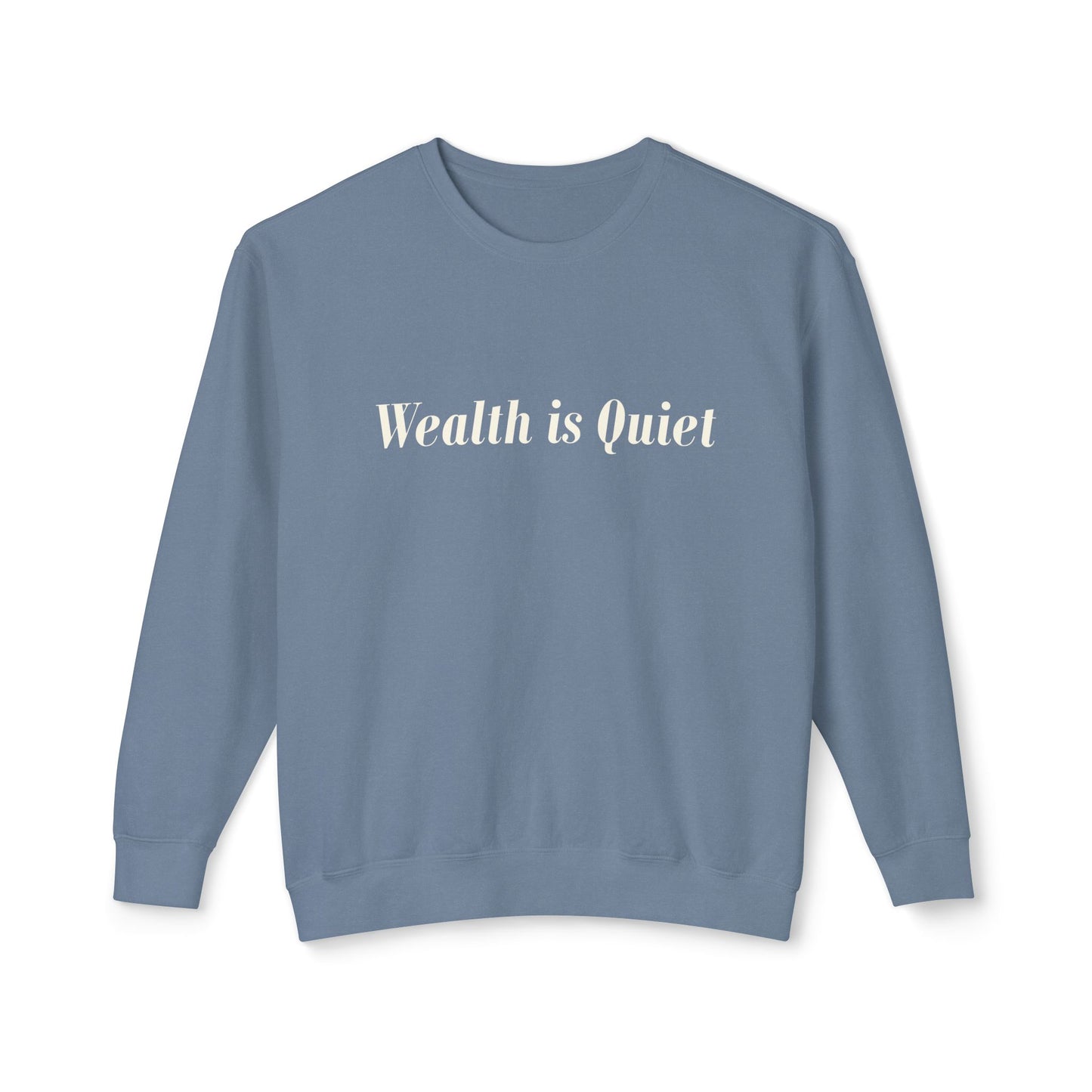Wealth is Quiet Sweatshirt, Unisex Crewneck for Casual Wear, Inspirational Gift, Cozy Comfortable Style, Perfect for Everyday Fashion