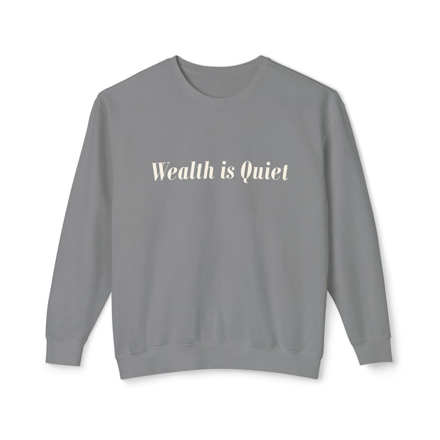 Wealth is Quiet Sweatshirt, Unisex Crewneck for Casual Wear, Inspirational Gift, Cozy Comfortable Style, Perfect for Everyday Fashion