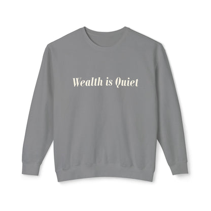 Wealth is Quiet Sweatshirt, Unisex Crewneck for Casual Wear, Inspirational Gift, Cozy Comfortable Style, Perfect for Everyday Fashion
