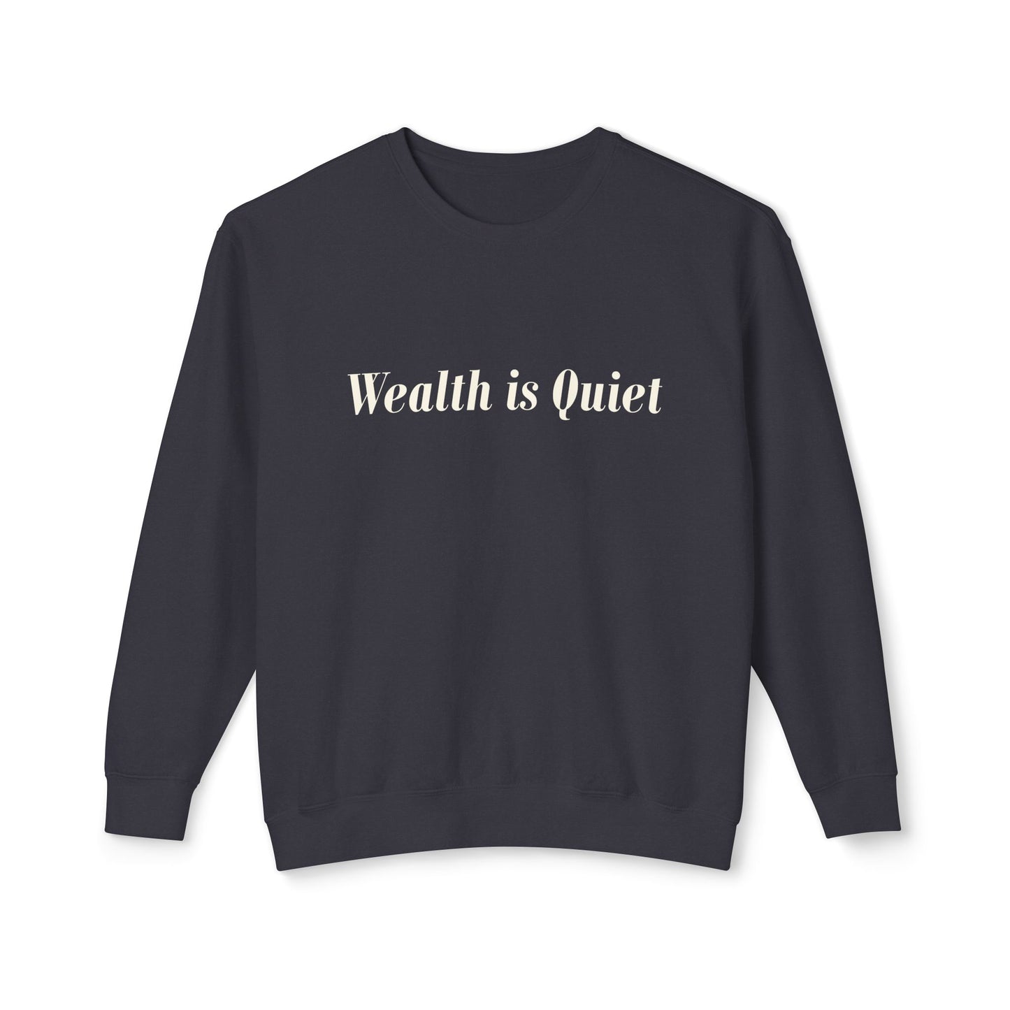 Wealth is Quiet Sweatshirt, Unisex Crewneck for Casual Wear, Inspirational Gift, Cozy Comfortable Style, Perfect for Everyday Fashion