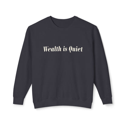 Wealth is Quiet Sweatshirt, Unisex Crewneck for Casual Wear, Inspirational Gift, Cozy Comfortable Style, Perfect for Everyday Fashion