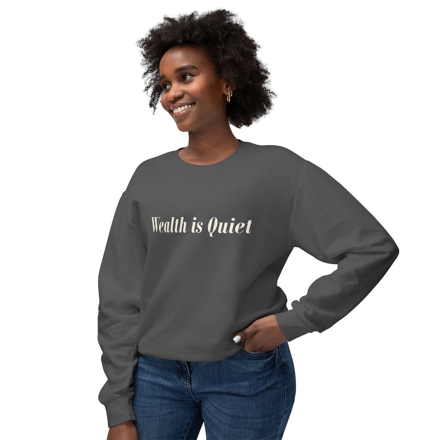 Wealth is Quiet Sweatshirt, Unisex Crewneck for Casual Wear, Inspirational Gift, Cozy Comfortable Style, Perfect for Everyday Fashion
