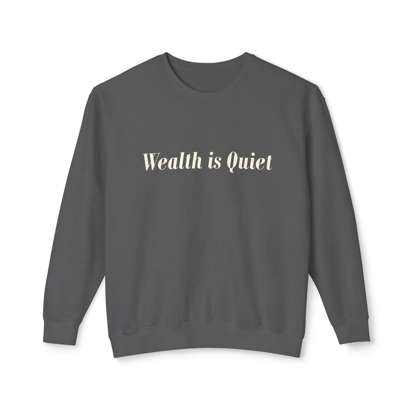 Wealth is Quiet Sweatshirt, Unisex Crewneck for Casual Wear, Inspirational Gift, Cozy Comfortable Style, Perfect for Everyday Fashion