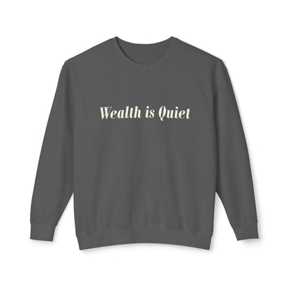 Wealth is Quiet Sweatshirt, Unisex Crewneck for Casual Wear, Inspirational Gift, Cozy Comfortable Style, Perfect for Everyday Fashion