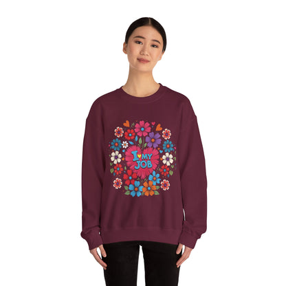 Floral 'I Love My Job' Crewneck Sweatshirt for Work, Motivational Gift, Happy Casual Wear, Spring Style, Unique Employee Appreciation
