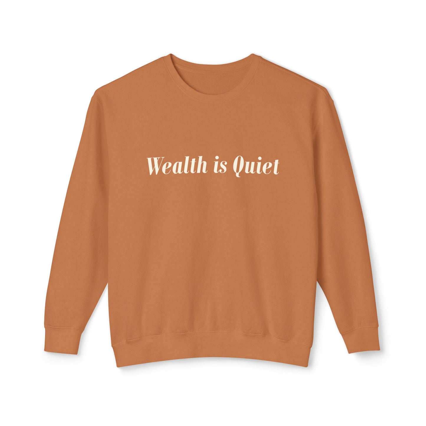 Wealth is Quiet Sweatshirt, Unisex Crewneck for Casual Wear, Inspirational Gift, Cozy Comfortable Style, Perfect for Everyday Fashion