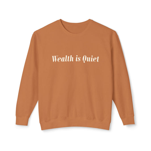 Wealth is Quiet Sweatshirt, Unisex Crewneck for Casual Wear, Inspirational Gift, Cozy Comfortable Style, Perfect for Everyday Fashion