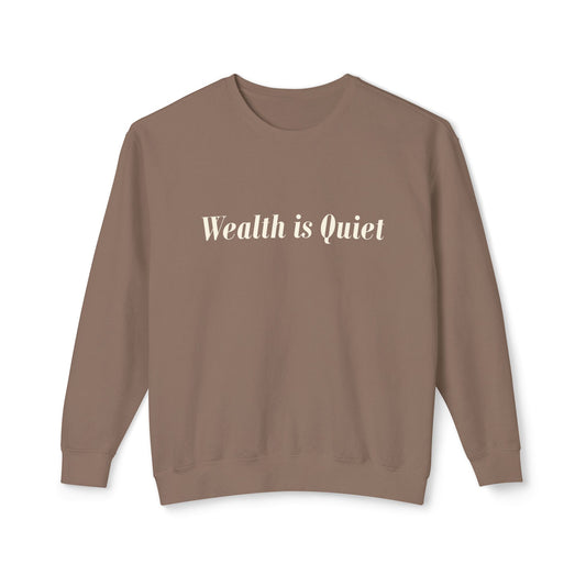 Wealth is Quiet Sweatshirt, Unisex Crewneck for Casual Wear, Inspirational Gift, Cozy Comfortable Style, Perfect for Everyday Fashion
